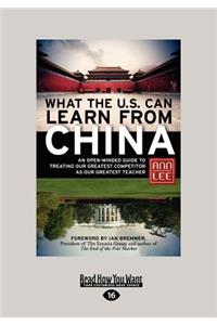 What the U.S. Can Learn from China: An Open-Minded Guide to Treating Our Greatest Competitor as Our Greatest Teacher (Large Print 16pt)