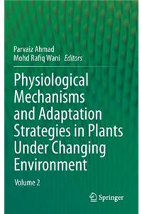 Physiological Mechanisms and Adaptation Strategies in Plants Under Changing Environment