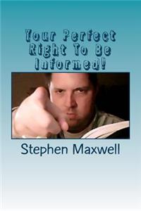 Your Perfect Right To Be Informed!