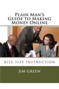 Plain Man's Guide to Making Money Online