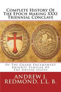 Complete History of the Epoch Making XXXI Triennial Conclave: Of the Grand Encampment Knights Templar of the United States