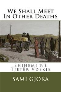 We Shall Meet In Other Deaths