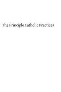 The Principle Catholic Practices