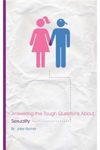 Answering the Tough Questions About Sexuality