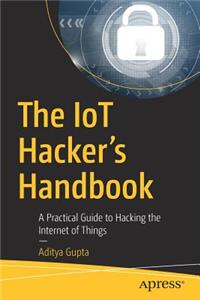 Iot Hacker's Handbook