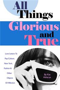 All Things Glorious and True