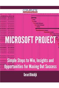 Microsoft Project - Simple Steps to Win, Insights and Opportunities for Maxing Out Success