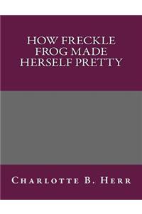How Freckle Frog Made Herself Pretty