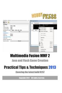 Multimedia Fusion MMF 2 Java and Flash Game Creation Practical Tips & Techniques 2013