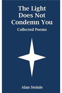 The Light Does Not Condemn You: Collected Poems