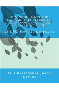Devine Guidance for Managing Key Attributes of a FDA-Compliant Quality Management System: 21 CFR, Part 820 Compliance