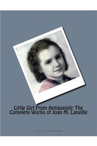 The Little Girl from Antigonish: Complete Works of Joan M. Langille
