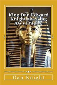 King Dan Edward Knight Aka King Ag's Empire: The Way You Can Rise to Top and Still Advance