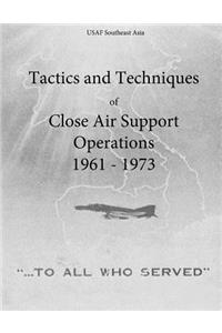 Tactics and Techniques of Close Air Support Operations 1961 - 1973