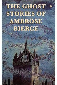 The Ghost Stories of Ambrose Bierce