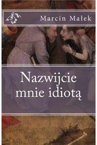 Nazwijcie Mnie Idiota