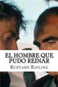 Hombre Que Pudo Reinar