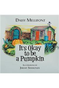 It's Okay to Be a Pumpkin