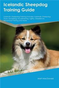 Icelandic Sheepdog Training Guide Icelandic Sheepdog Training Includes: Icelandic Sheepdog Tricks, Socializing, Housetraining, Agility, Obedience, Behavioral Training and More