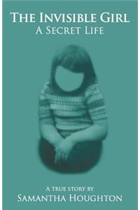 The Invisible Girl A Secret Life