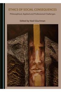 Ethics of Social Consequences: Philosophical, Applied and Professional Challenges