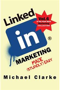 Linkedin Marketing Made (Stupidly) Easy