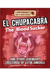 El Chupacabra the Bloodsucker and Other Legendary Creatures of Latin America