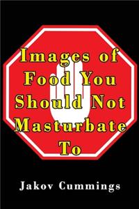 Images of Food You Should Not Masturbate To