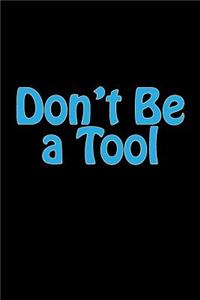 Don't Be a Tool