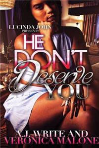 He Don't Deserve You