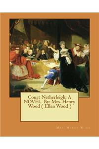 Court Netherleigh; A NOVEL By: Mrs. Henry Wood ( Ellen Wood )