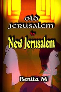 Old Jerusalem to New Jerusalem