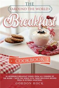 The Around the World Breakfast Cookbook: 30 Incredible Breakfast Dishes from All Corners of the Globe - Taste the World with These Delicious Recipes from 30 Diverse Countries