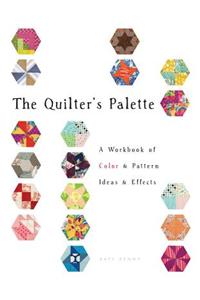 The Quilter's Palette: A Workbook of Color & Pattern, Ideas & Effects