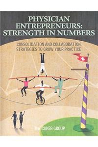 Physician Enterpreneurs: Strength in Numbers: Consolidation and Collaboration Strategies to Grow Your Practice