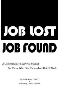 Job Lost - Job Found: A Comprehensive Survival Manual for Those Who Find Themselves Out of Work