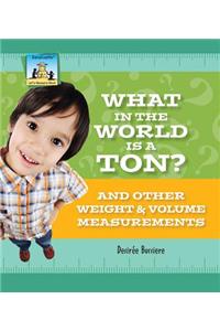 What in the World Is a Ton? and Other Weight & Volume Measurements