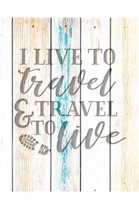 I Live To Travel & Travel To Live