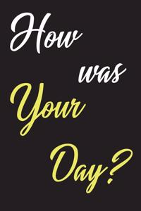 How Was Your Day ?