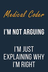 Medical Coder I'm not Arguing I'm Just Explaining why I'm Right