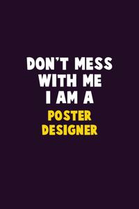 Don't Mess With Me, I Am A Poster designer