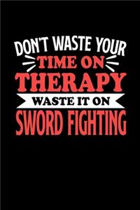 Schwertkampf Notizbuch Don't Waste Your Time On Therapy Waste It On Sword Fighting