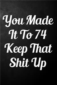 You Made It To 74 Keep That Shit Up