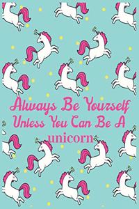 Always be yourself unless you can be a unicorn