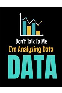 Don't Talk To Me I'm Analyzing Data Data