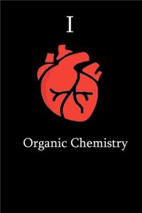 I Love Organic chemistry Science Notebook Funny Gift for chemistry Students, Teachers, Nerds, Biologists & Science Lovers ... Journal Notebook