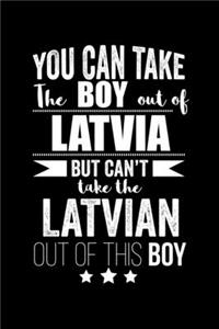 Can take Boy out of Latvia but can't take the Latvian out of the boy Pride Proud Patriotic 120 pages 6 x 9 Notebook