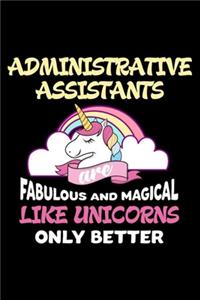 Administrative Assistants Are Fabulous And Magical Like Unicorns Only Better