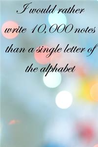 I would rather write 10,000 no single letter of the alphabet