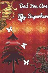 Dad You Are My Superhero